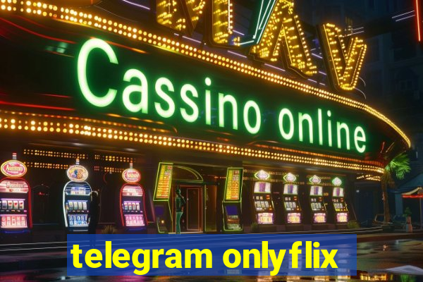 telegram onlyflix